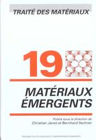 Couverture du livre « Materiaux emergents - traite des materiaux - volume 19 » de Janot/Ilschner aux éditions Ppur