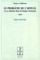 Couverture du livre « Le probleme de l'article et sa solution dans la langue française (1919) » de Gustave Guillaume aux éditions Lambert-lucas