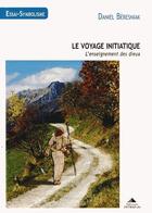 Couverture du livre « Le voyage initiatique ; l'enseignement des dieux » de Daniel Beresniak aux éditions Detrad Avs