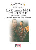 Couverture du livre « La guerre 14-18 en Belgique racontée aux enfants » de Alain Leclercq aux éditions Je Reussis
