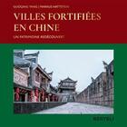 Couverture du livre « Villes fortifiées en Chine ; un patrimoine redécouvert » de Markus Hattstein et Yang Guoqing aux éditions Benteli
