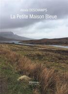 Couverture du livre « La petite maison bleue » de Alexia Deschamps aux éditions Verone