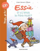 Couverture du livre « Essie : et si j'étais le Père Noël ? » de Robin et Claire Clement aux éditions Bayard Jeunesse