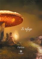 Couverture du livre « Le refuge » de Parisse aux éditions Le Lys Bleu