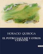 Couverture du livre « El potro salvaje y otros cuentos » de Horacio Quiroga aux éditions Culturea