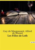 Couverture du livre « Les Filles de Loth » de Guy de Maupassant et Alfred De Musset aux éditions Culturea