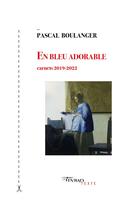 Couverture du livre « En bleu adorable : carnets 2019-2022 » de Pascal Boulanger aux éditions Tinbad