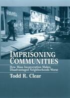 Couverture du livre « Imprisoning communities: how mass incarceration makes disadvantaged ne » de Clear Todd R aux éditions Editions Racine