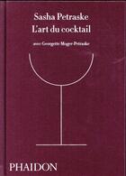 Couverture du livre « L'art du cocktail » de Sasha Petraske et Georgette Moger-Petraske aux éditions Phaidon