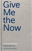 Couverture du livre « Rudolf zwirner give me the now an autobiography » de Zwirner Rudolf aux éditions David Zwirner