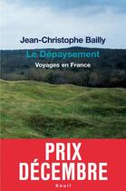 Couverture du livre « Le dépaysement ; voyages en France » de Jean-Christophe Bailly aux éditions Seuil