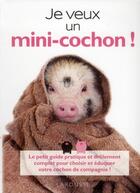 Couverture du livre « Je veux un mini-cochon ! » de  aux éditions Larousse