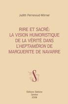 Couverture du livre « Rire et sacré ; la vision humoristique de la vérité dans l'heptaméron de Marguerite de Navarre » de Perrenoud-Worner J aux éditions Slatkine