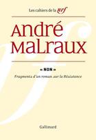 Couverture du livre « Les cahiers de la NRF ; non ; fragments d'un roman sur la Résistance » de Andre Malraux aux éditions Gallimard