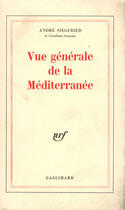 Couverture du livre « Vue generale de la mediterranee » de Andre Siegfried aux éditions Gallimard (patrimoine Numerise)