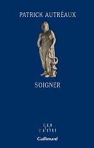 Couverture du livre « Soigner » de Patrick Autréaux aux éditions Gallimard