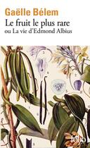 Couverture du livre « Le fruit le plus rare ou la vie d'Edmond Albius » de Gaelle Belem aux éditions Folio