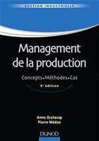 Couverture du livre « Management de la production ; concepts, méthodes, cas (4e édition) » de Gratacap et Medan aux éditions Dunod