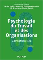 Couverture du livre « Psychologie du Travail et des Organisations : 110 notions clés - 3e éd. » de Michel Dubois et Eric Brangier et Gerard Vallery et Marc-Eric Bobillier Chaumon aux éditions Dunod