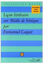 Couverture du livre « Leçon littéraire sur Médée de Sénèque » de Caquet E. aux éditions Belin Education