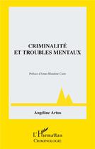 Couverture du livre « Criminalité et troubles mentaux » de Angeline Artus aux éditions L'harmattan