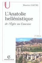 Couverture du livre « L'Anatolie hellénistique ; de l'Egée au Caucase (2e édition) » de Maurice Sartre aux éditions Armand Colin