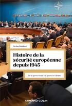 Couverture du livre « Histoire de la sécurité européenne depuis 1945 : De la guerre froide à la guerre en Ukraine » de Nicolas Badalassi aux éditions Armand Colin