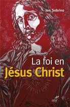 Couverture du livre « La foi en Jésus Christ » de Jon Sobrino aux éditions Cerf