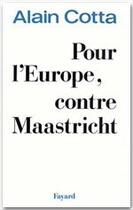 Couverture du livre « Pour l'Europe, contre Maastricht » de Alain Cotta aux éditions Fayard