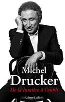 Couverture du livre « De la lumière à l'oubli » de Michel Drucker aux éditions Robert Laffont