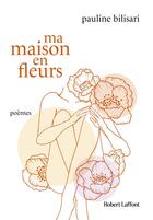 Couverture du livre « Ma maison en fleurs » de Bilisari Pauline et Camille Bilisari aux éditions Robert Laffont