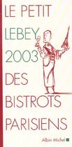 Couverture du livre « Le Petit Lebey 2003 Des Bistrots Parisiens » de Claude Lebey aux éditions Albin Michel