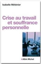 Couverture du livre « Crise au travail et souffrance personnelle » de Isabelle Metenier aux éditions Albin Michel