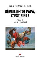Couverture du livre « Réveille-toi Papa, c'est fini ! » de Jean-Raphael Hirsch aux éditions Albin Michel