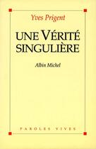 Couverture du livre « Une vérité singulière » de Yves Prigent aux éditions Albin Michel