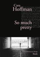 Couverture du livre « So much pretty » de Cara Hoffman aux éditions Stock