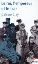 Couverture du livre « Le roi, l'empereur et le tsar » de Catrine Clay aux éditions Tempus/perrin