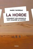 Couverture du livre « La horde : comment les Mongols ont changé le monde » de Marie Favereau aux éditions Perrin