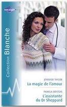 Couverture du livre « La magie de l'amour ; l'assistante du dr Sheppard » de Jennifer Taylor et Pamela Britton aux éditions Harlequin