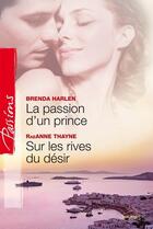 Couverture du livre « La passion d 'un prince ; sur les rives du désir » de Brenda Harlen et Raeanne Thayne aux éditions Harlequin