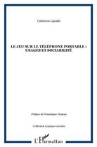 Couverture du livre « Le jeu sur le téléphone portable ; usages et sociabilité » de Catherine Lejealle aux éditions L'harmattan