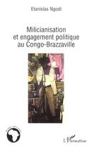 Couverture du livre « Milicianisation et engagement politique au congo-brazzaville » de Etanislas Ngodi aux éditions Editions L'harmattan