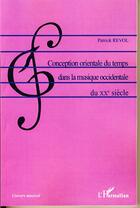 Couverture du livre « Conception orientale du temps dans la musique occidentale du XX siècle » de Patrick Revol aux éditions Editions L'harmattan