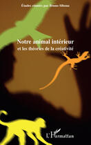 Couverture du livre « Notre animal intérieur et les théories de la créativité » de Bruno Sibona aux éditions Editions L'harmattan