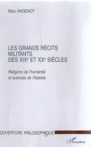 Couverture du livre « Les grands recits militants des xixe et xxe siecles - religions de l'humanite et sciences de l'histo » de Marc Angenot aux éditions Editions L'harmattan