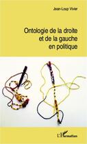 Couverture du livre « Ontologie de la droite et de la gauche en politique » de Jean-Lou Vivier aux éditions Editions L'harmattan