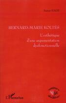 Couverture du livre « Bernard-Marie Koltes ; l'esthétique d'une argumentation dysfonctionnelle » de Samar Hage aux éditions L'harmattan