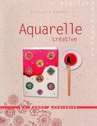 Couverture du livre « Aquarelle créative » de Christelle Guenot aux éditions Le Temps Apprivoise