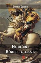 Couverture du livre « Napoléon : Génie et faiblesses » de Christian Guiheneuf aux éditions Editions Du Net