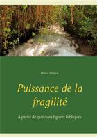 Couverture du livre « Puissance de la fragilité ; à partir de quelques figures bibliques » de Herve Ponsot aux éditions Books On Demand